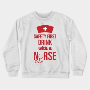 Safety First Drink With A Nurse Crewneck Sweatshirt